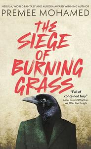 The Siege of Burning Grass by Premee Mohamed