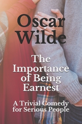 The Importance of Being Earnest: A Trivial Comedy for Serious People by Oscar Wilde