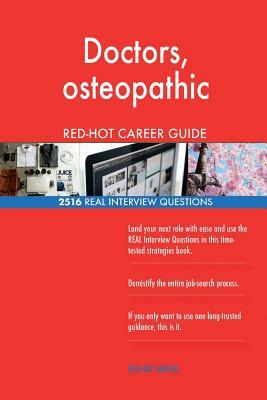 Doctors, osteopathic RED-HOT Career Guide; 2516 REAL Interview Questions by Red-Hot Careers