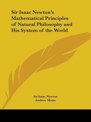 Sir Isaac Newton's Mathematical Principles of Natural Philosophy and His System of the World by Isaac Newton