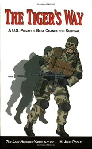 The Tiger's Way: A U.S. Private's Best Chance for Survival by H. John Poole, Ray L. Smith