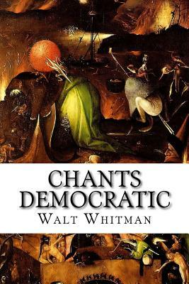 Chants Democratic by Walt Whitman