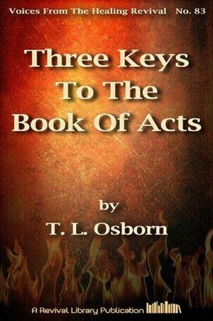 Three Keys To The Book Of Acts by T.L. Osborn