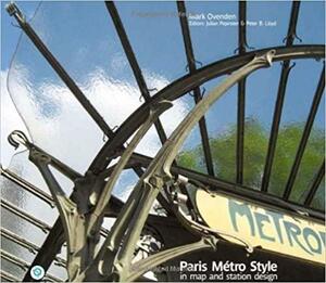 Paris Metro Style in Map and Station Design by Peter B. Lloyd, Julian Pepinster, Mark Ovenden, Mark Ovenden
