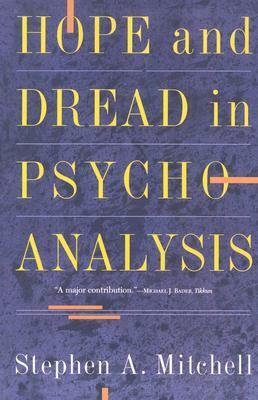 Hope and Dread in Psychoanalysis by Stephen A. Mitchell