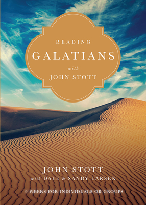Reading Galatians with John Stott: 9 Weeks for Individuals or Groups by John Stott