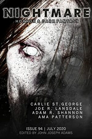 Nightmare Magazine, Issue 94 (July 2020) by Adam R. Shannon, John Joseph Adams, Brian Evenson, Ama Patterson, Carlie St. George, Wendy N. Wagner, Joe R. Lansdale, Adam-Troy Castro, Keith Rosson