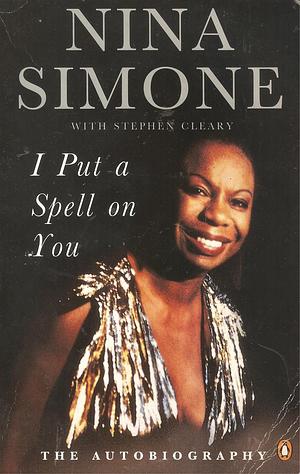 I Put a Spell on You: The Autobiography by Nina Simone, Nina Simone