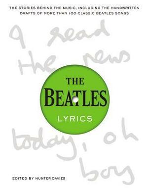 The Beatles Lyrics: The Stories Behind the Music, Including the Handwritten Drafts of More Than 100 Classic Beatles Songs by Hunter Davies