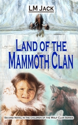 Land of the Mammoth Clan by LM Jack