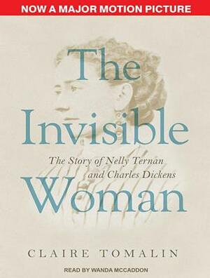 The Invisible Woman: The Story of Nelly Ternan and Charles Dickens by Claire Tomalin