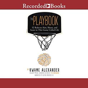 The Playbook: 52 Rules to Aim, Shoot, and Score in This Game Called Life by Thai Neave, Kwame Alexander