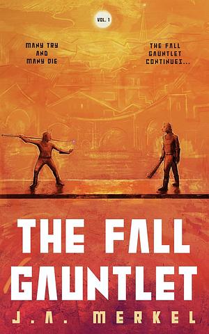 The Fall Gauntlet Omnibus, Volume 1: A Sci-Fi Adventure Series by J.A. Merkel