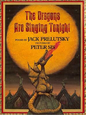 The Dragons Are Singing Tonight by Jack Prelutsky