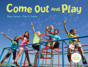 Come Out and Play: A Global Journey by John D. Ivanko, Maya Ajmera