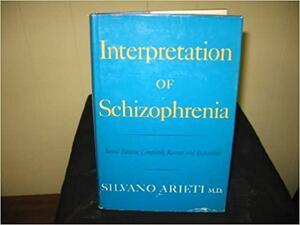 Interpretation Of Schizophrenia by Silvano Arieti