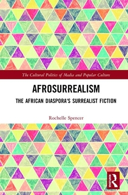 Afrosurrealism: The African Diaspora's Surrealist Fiction by Rochelle Spencer