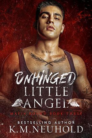 Unhinged Little Angel by K.M. Neuhold