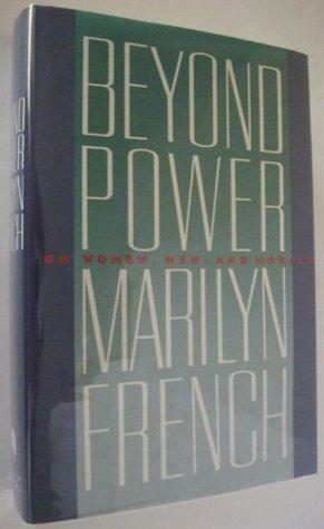 Beyond Power: On Women, Men, and Morals by Marilyn French