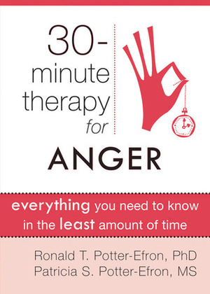 30-Minute Therapy for Anger: Everything You Need to Know in the Least Amount of Time by Patricia S. Potter-Efron, Ronald T. Potter-Efron