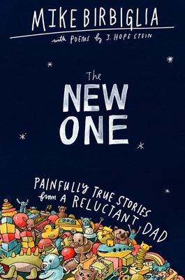 The New One: Painfully True Stories from a Reluctant Dad by Mike Birbiglia