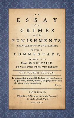 An Essay on Crimes and Punishments: Translated from the Italian; With a Commentary Attributed to Mons. de Voltaire, Translated from the French (1775) by Cesare Beccaria, Voltaire