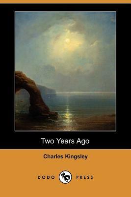 Two Years Ago (Dodo Press) by Charles Kingsley