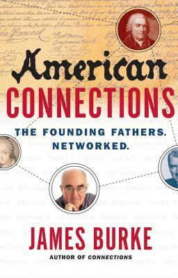 American Connections: The Founding Fathers. Networked. by James Burke