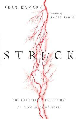 Struck: One Christian's Reflections on Encountering Death by Russ Ramsey, Scott Sauls