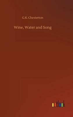 Wine, Water and Song by G.K. Chesterton