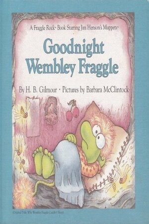 Why Wembley Fraggle Couldn't Sleep by H.B. Gilmour