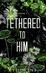 Tethered To Him by Kylie Kent