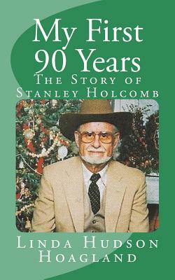 My First 90 Years: The Story of Stanley Holcomb by Linda Hudson Hoagland