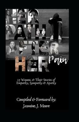 Her Path After Her Pain: 15 Women and Their Stories of Empathy, Sympathy & Apathy by Kamitra Winborne, D. K. Jones, Cynthia Marcano