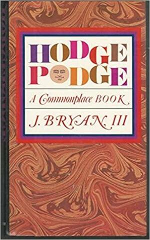 Hodgepodge: A Commonplace Book by J. Bryan III