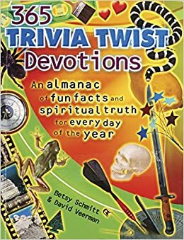 365 Trivia Twists Devotions: An Almanac of fun facts and spiritual truth for every day of the year by Betsy Schmitt, David R. Veerman