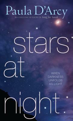 Stars at Night: When Darkness Unfolds as Light by Paula D'Arcy