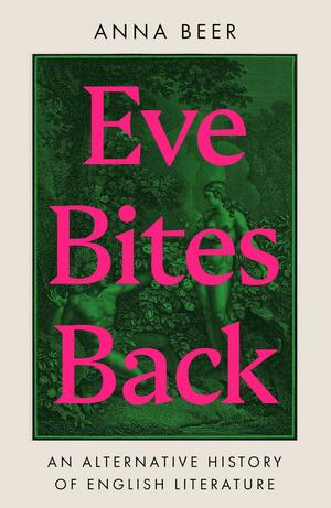 Eve Bites Back: An Alternative History of English Literature by Anna Beer