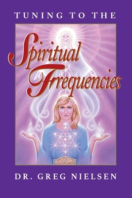 Tuning to the Spiritual Frequencies by Greg Nielsen