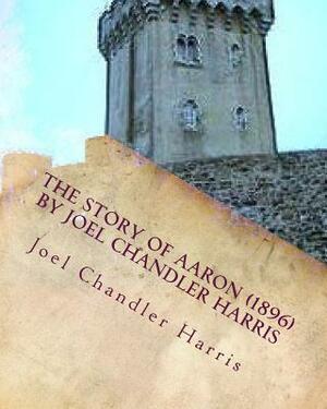 The Story of Aaron (1896) by Joel Chandler Harris: (so named) the son of Ben Ali, told by his friends and acquaintances. Illustrated by Oliver Herford by Joel Chandler Harris