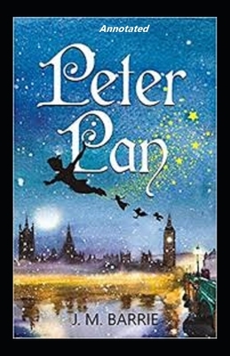 Peter Pan Peter and Wendy Annotated by J.M. Barrie