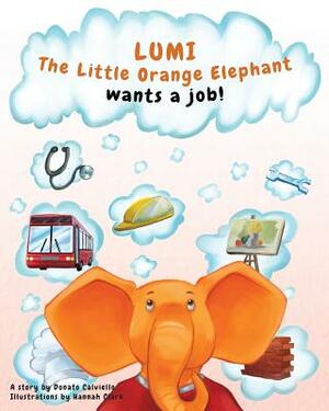 Lumi, The Little Orange Elephant wants a job!: Lumi, The Little Orange Elephant wants a job! by Donato Calviello