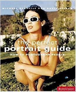 The Perfect Portrait Guide: How to Photograph People by Michael Buselle, David M. Wilson, Michael Busselle