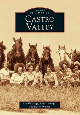 Castro Valley by Lucille Lorge, Robert Phelps, Devon Weston