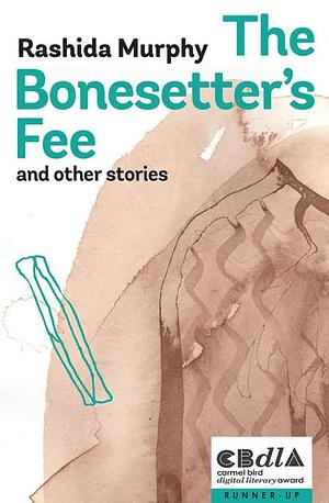 The Bonesetter's Fee and Other Stories by Rashida Murphy