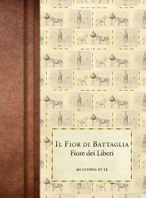 Il Fior di Battaglia: Ms Ludwig XV 13 by Fiore Dei Liberi