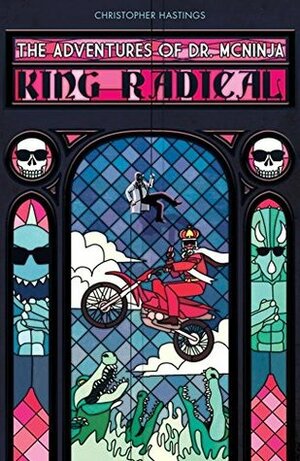 The Adventures of Dr. McNinja: King Radical by Christopher Hastings