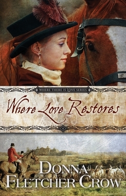 Where Love Restores by Donna Fletcher Crow