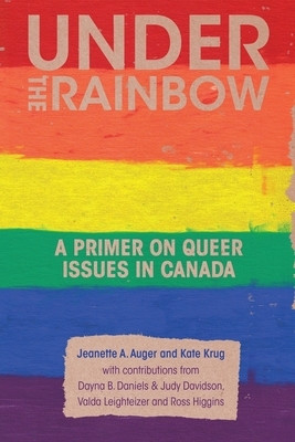 Under the Rainbow: A Primer on Queer Issues in Canada by Jeanette A. Auger, Kate Krug