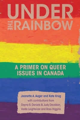 Under the Rainbow: A Primer on Queer Issues in Canada by Kate Krug, Jeanette A. Auger